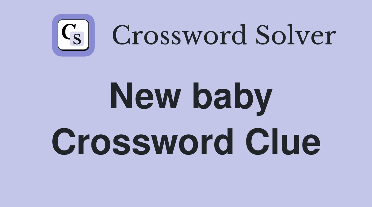 New baby Crossword Clue Answers Crossword Solver